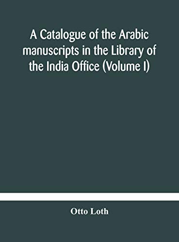 9789354181382: A catalogue of the Arabic manuscripts in the Library of the India Office (Volume I)