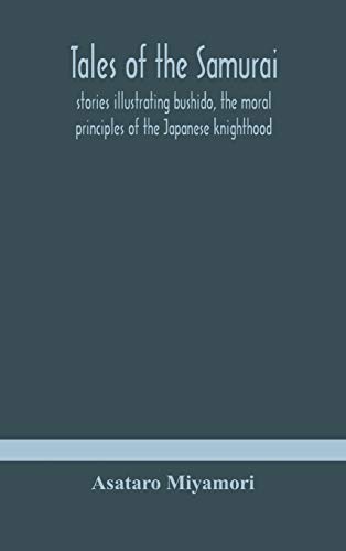 Beispielbild fr Tales of the Samurai; stories illustrating bushido, the moral principles of the Japanese knighthood zum Verkauf von Lucky's Textbooks