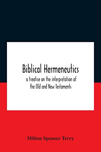 Imagen de archivo de Biblical Hermeneutics: A Treatise On The Interpretation Of The Old And New Testaments a la venta por Books Unplugged