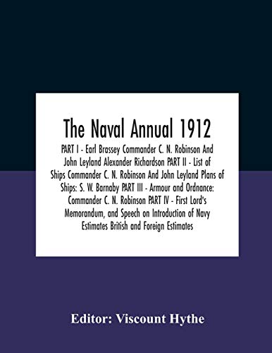 Stock image for The Naval Annual 1912 Part I - Earl Brassey Commander C. N. Robinson And John Leyland Alexander Richardson Part Ii - List Of Ships Commander C. N. . - Armour And Ordnance: Commander C. N. Robi for sale by Lucky's Textbooks