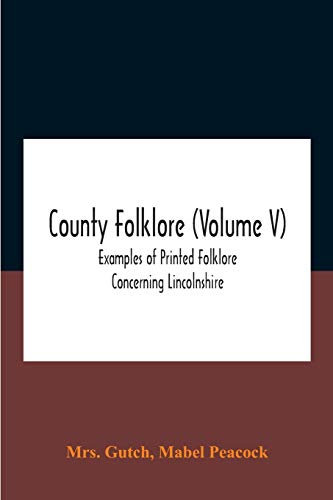 Stock image for County Folklore (Volume V); Examples Of Printed Folklore Concerning Lincolnshire for sale by Lucky's Textbooks