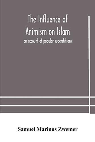 Stock image for The influence of animism on Islam: an account of popular superstitions for sale by Lucky's Textbooks