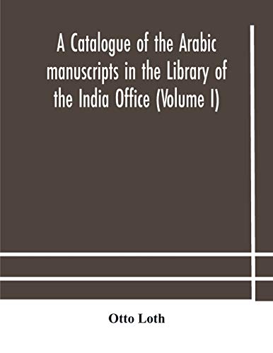 Stock image for A catalogue of the Arabic manuscripts in the Library of the India Office (Volume I) for sale by Lucky's Textbooks