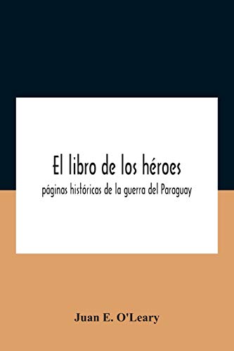 Beispielbild fr El Libro De Los Hroes; Pginas Histricas De La Guerra Del Paraguay zum Verkauf von Lucky's Textbooks