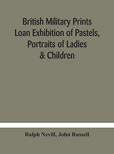 Beispielbild fr British military prints Loan Exhibition of Pastels, Portraits of Ladies & Children zum Verkauf von Lucky's Textbooks