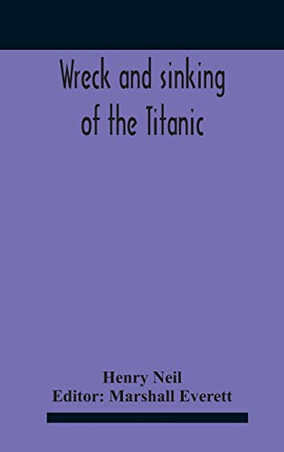 Stock image for Wreck And Sinking Of The Titanic; The Ocean'S Greatest Disaster A Graphic And Thrilling Account Of The Sinking Of The Greatest Floating Palace Ever . Exciting Escapes From Death And Acts Of He for sale by Lucky's Textbooks