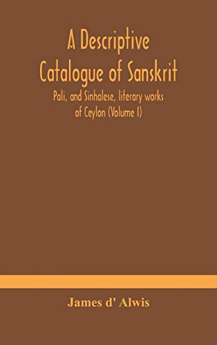 Imagen de archivo de A descriptive catalogue of Sanskrit, Pali, and Sinhalese, literary works of Ceylon (Volume I) a la venta por Lucky's Textbooks