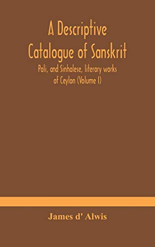 9789354184888: A descriptive catalogue of Sanskrit, Pali, and Sinhalese, literary works of Ceylon (Volume I)