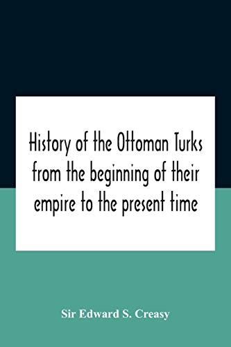9789354185182: History Of The Ottoman Turks, From The Beginning Of Their Empire To The Present Time