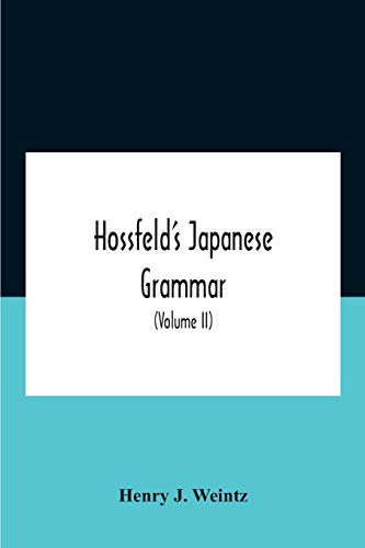 Stock image for Hossfeld'S Japanese Grammar, Comprising A Manual Of The Spoken Language In The Roman Character, Together With Dialogues On Several Subjects And Two . Of Useful Words; And Appendix (Volume Ii) for sale by Books Puddle