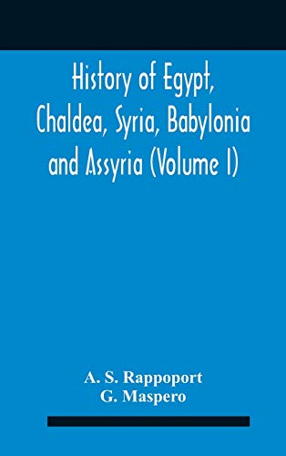 Stock image for History Of Egypt, Chaldea, Syria, Babylonia And Assyria (volume I) for sale by GreatBookPrices