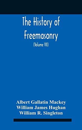 Imagen de archivo de The History Of Freemasonry: Its Legends And Traditions, Its Chronological History The History Of The Symbolism Of Freemasonry The Ancient And Accepted . Of Scotland With An Addenda (Volume Vii) a la venta por Lucky's Textbooks