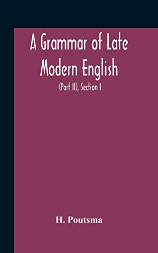 Stock image for A Grammar Of Late Modern English; For The Use Of Continental, Especially Dutch, Students (Part Ii) The Parts Of Speech, Section I, B Pronouns And Numerals. for sale by Lucky's Textbooks