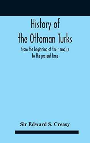 9789354186448: History Of The Ottoman Turks, From The Beginning Of Their Empire To The Present Time