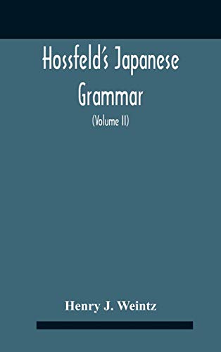 Stock image for Hossfeld'S Japanese Grammar, Comprising A Manual Of The Spoken Language In The Roman Character, Together With Dialogues On Several Subjects And Two . Of Useful Words; And Appendix (Volume Ii) for sale by Lucky's Textbooks