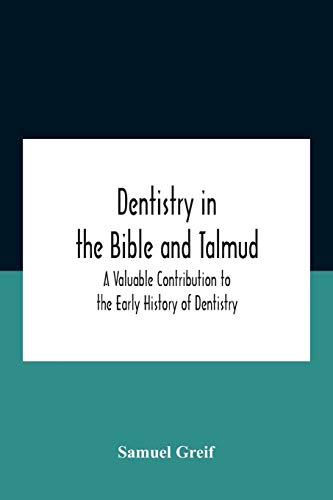 Beispielbild fr Dentistry In The Bible And Talmud A Valuable Contribution To The Early History Of Dentistry zum Verkauf von Chiron Media