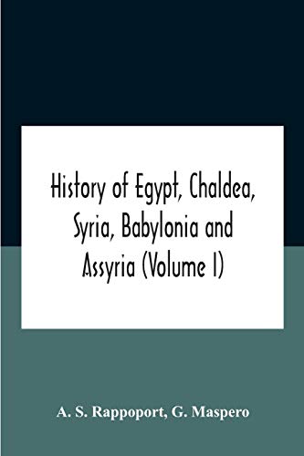 Stock image for History Of Egypt, Chaldea, Syria, Babylonia And Assyria (Volume I) for sale by Lucky's Textbooks