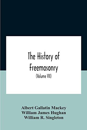 Imagen de archivo de The History Of Freemasonry: Its Legends And Traditions, Its Chronological History The History Of The Symbolism Of Freemasonry The Ancient And Accepted . Of Scotland With An Addenda (Volume Vii) a la venta por Lucky's Textbooks