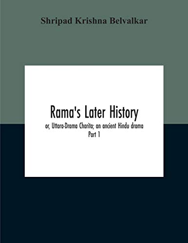 Stock image for Rama'S Later History; Or, Uttara-Drama Charita; An Ancient Hindu Drama. Critically Edited In The Original Sanskrit And Prakrit With An Introd. And . Etc. Part 1: Introduction And Translation for sale by Lucky's Textbooks