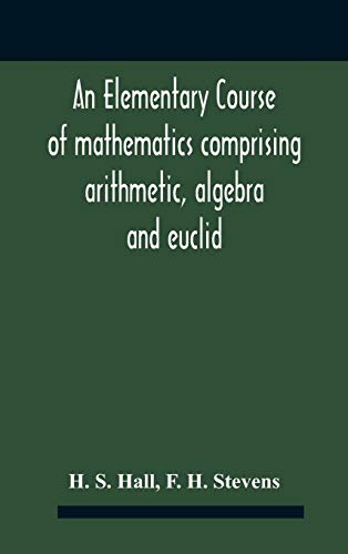 Imagen de archivo de An Elementary Course Of Mathematics Comprising Arithmetic, Algebra And Euclid a la venta por Lucky's Textbooks