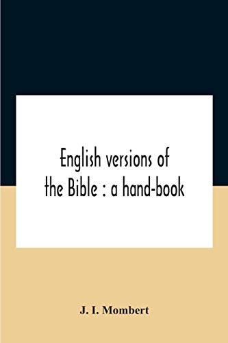 Stock image for English Versions Of The Bible: A Hand-Book: With Copious Examples Illustrating The Ancestry And Relationship Of The Several Versions, And Comparative Tables for sale by Lucky's Textbooks