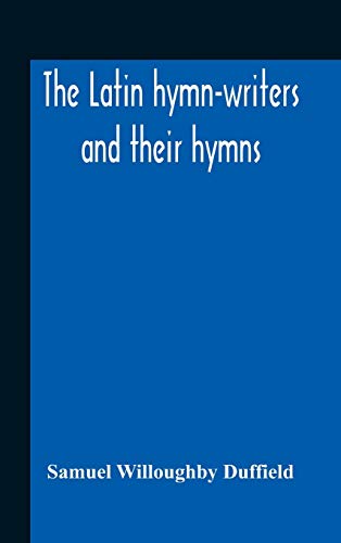 Beispielbild fr The Latin Hymn-Writers And Their Hymns zum Verkauf von GreatBookPrices