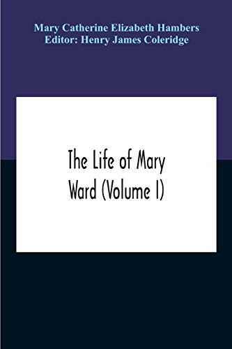 Stock image for The Life Of Mary Ward (Volume I) for sale by Lucky's Textbooks