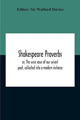 Stock image for Shakespeare Proverbs; Or, The Wise Saws Of Our Wisest Poet, Collected Into A Modern Instance for sale by Lucky's Textbooks