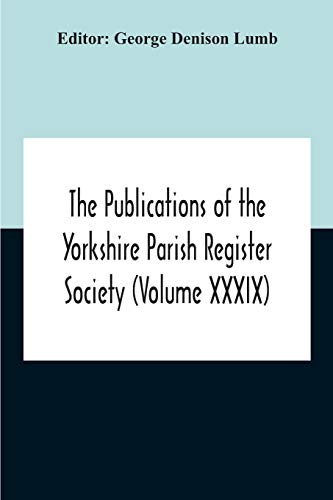 Stock image for The Publications Of The Yorkshire Parish Register Society (Volume Xxxix) The Registers Of The Chapel Of Austerfield In The Parish Of Blyth And In The County Of York 1559-1812 for sale by Lucky's Textbooks