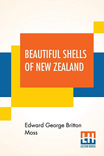 Stock image for Beautiful Shells Of New Zealand An Illustrated Work For Amateur Collectors Of New Zealand Marine Shells With Directions For Collecting And Cleaning Them for sale by PBShop.store US