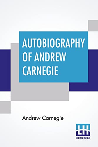 Beispielbild fr Autobiography Of Andrew Carnegie: With Preface By Louise Whitfield Carnegie, And Edited By John Charles Van Dyke zum Verkauf von California Books
