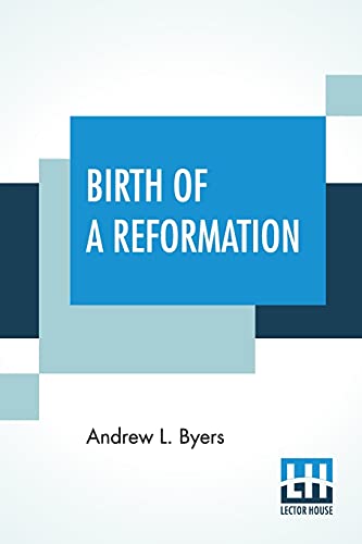 Beispielbild fr Birth Of A Reformation: Or The Life And Labors Of Daniel S. Warner zum Verkauf von Ria Christie Collections