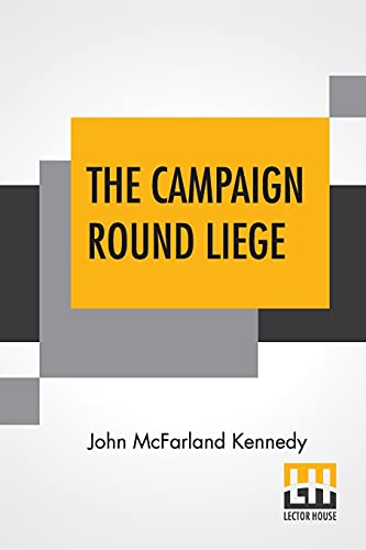 Beispielbild fr The Campaign Round Liege: With An Introduction By W.L. Courtney, LL.D. zum Verkauf von Books Puddle