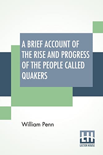 Stock image for A Brief Account Of The Rise And Progress Of The People Called Quakers: In Which Their Fundamental Principle, Doctrines, Worship, Ministry, And Discipl for sale by ThriftBooks-Atlanta