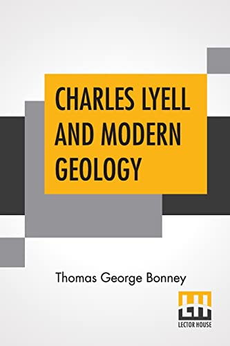 Beispielbild fr Charles Lyell And Modern Geology: Edited By Sir Henry E. Roscoe, D.C.L., Ll.D., F.R.S. zum Verkauf von GF Books, Inc.