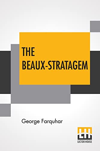 9789354209062: The Beaux-Stratagem: A Comedy, In Five Acts As Performed At The Theatres Royal, Drury Lane And Covent Garden. With Remarks By Mrs. Inchbald.