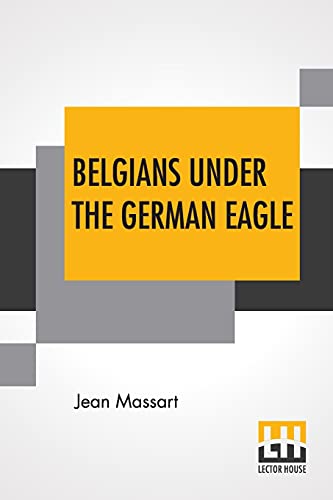 Stock image for Belgians Under The German Eagle: Translated By Bernard Miall for sale by Books Puddle