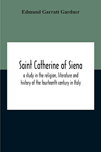 Imagen de archivo de Saint Catherine Of Siena: A Study In The Religion, Literature And History Of The Fourteenth Century In Italy a la venta por Lucky's Textbooks