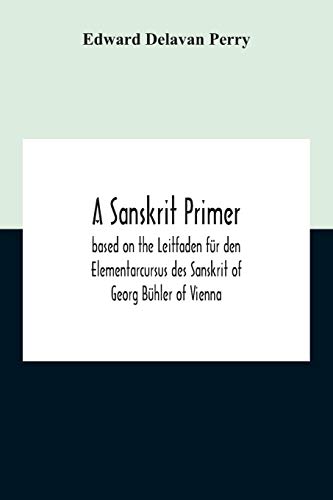 9789354210204: A Sanskrit Primer; Based On The Leitfaden Fr Den Elementarcursus Des Sanskrit Of Georg Bhler Of Vienna