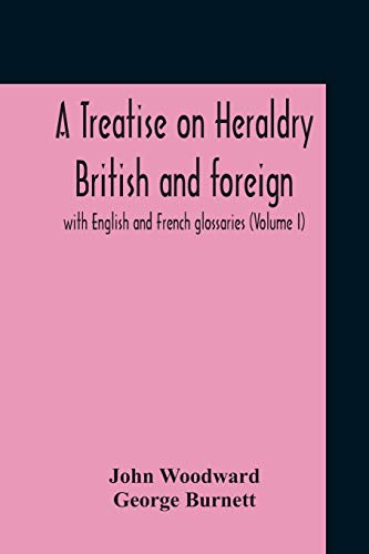 Stock image for A Treatise On Heraldry British And Foreign: With English And French Glossaries (Volume I) for sale by Lucky's Textbooks