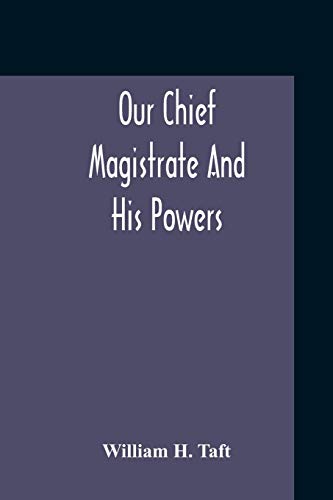 Imagen de archivo de Our Chief Magistrate And His Powers a la venta por ThriftBooks-Dallas
