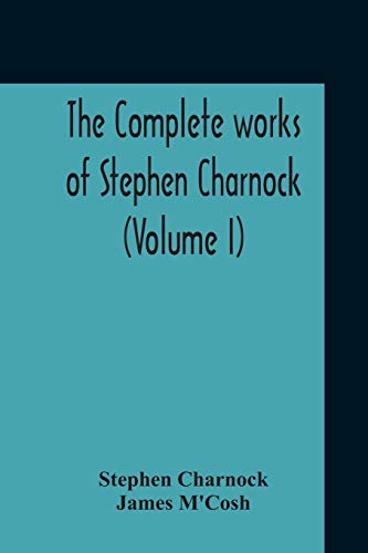 Stock image for The Complete Works Of Stephen Charnock (Volume I) for sale by Lucky's Textbooks