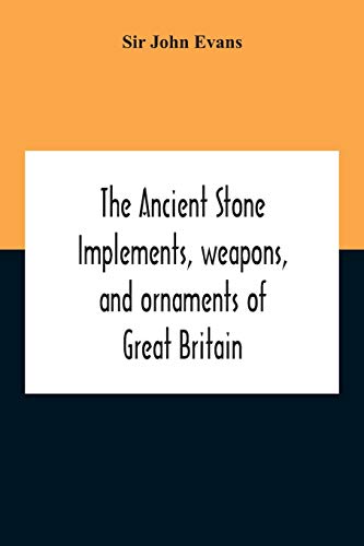 Beispielbild fr The Ancient Stone Implements, Weapons, And Ornaments Of Great Britain zum Verkauf von WorldofBooks