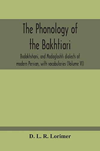 Beispielbild fr The Phonology Of The Bakhtiari, Badakhshani, And Madaglashti Dialects Of Modern Persian, With Vocabularies (Volume Vi) zum Verkauf von Book Deals