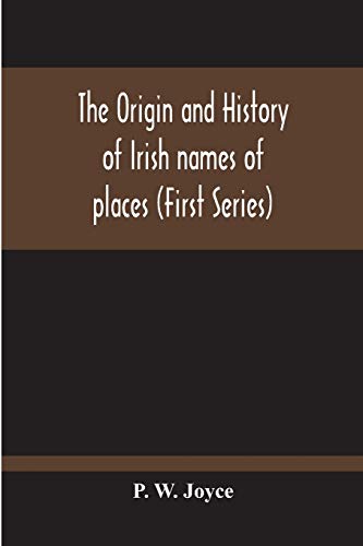 Stock image for The Origin And History Of Irish Names Of Places (First Series) for sale by Lucky's Textbooks