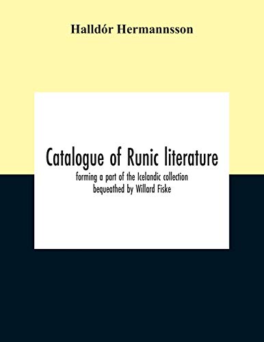 Imagen de archivo de Catalogue Of Runic Literature, Forming A Part Of The Icelandic Collection Bequeathed By Willard Fiske a la venta por Lucky's Textbooks