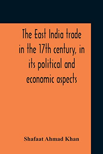 Stock image for The East India Trade In The 17Th Century, In Its Political And Economic Aspects for sale by Books Unplugged