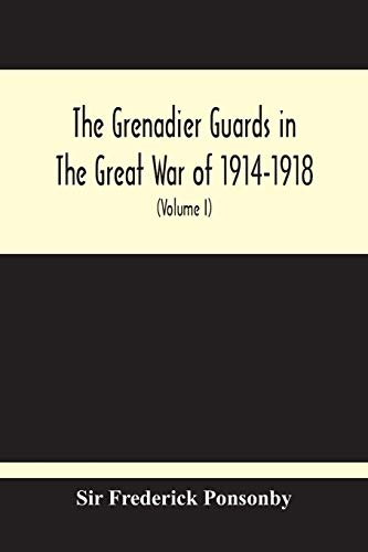 Stock image for The Grenadier Guards In The Great War Of 1914-1918 (Volume I) for sale by Ria Christie Collections