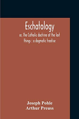 Beispielbild fr Eschatology: Or, The Catholic Doctrine Of The Last Things: A Dogmatic Treatise zum Verkauf von Lucky's Textbooks