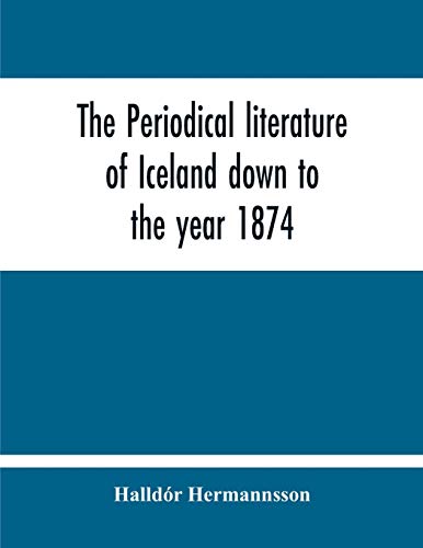 Imagen de archivo de The Periodical Literature Of Iceland Down To The Year 1874; An Historical Sketch a la venta por Lucky's Textbooks